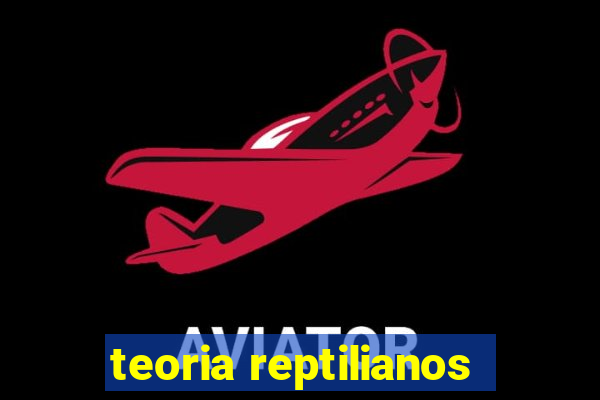 teoria reptilianos